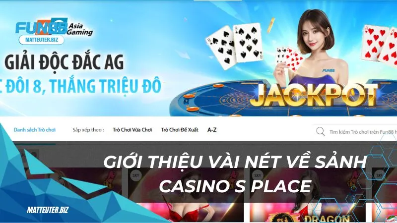 Giới thiệu vài nét về sảnh casino ​S Place tại Fun88