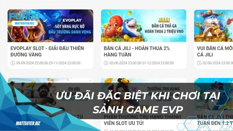 Ưu đãi đặc biệt khi chơi tại sảnh game EVP tại Fun88