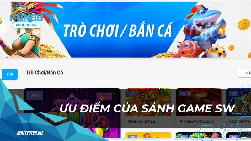 Ưu điểm của sảnh game SW 