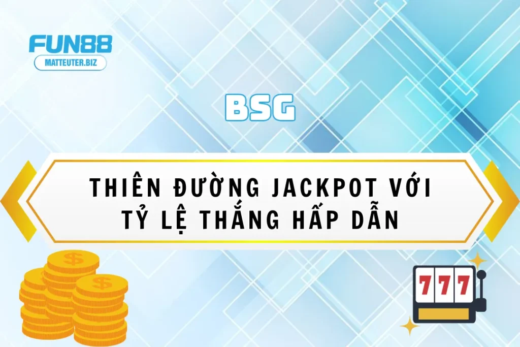 BSG tại Fun88 – Thiên đường jackpot với tỷ lệ thắng hấp dẫn