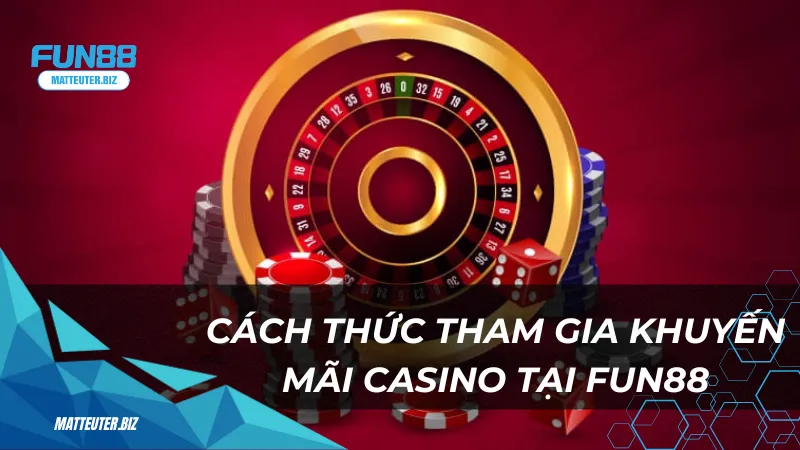 Cách thức tham gia khuyến mãi casino tại Fun88