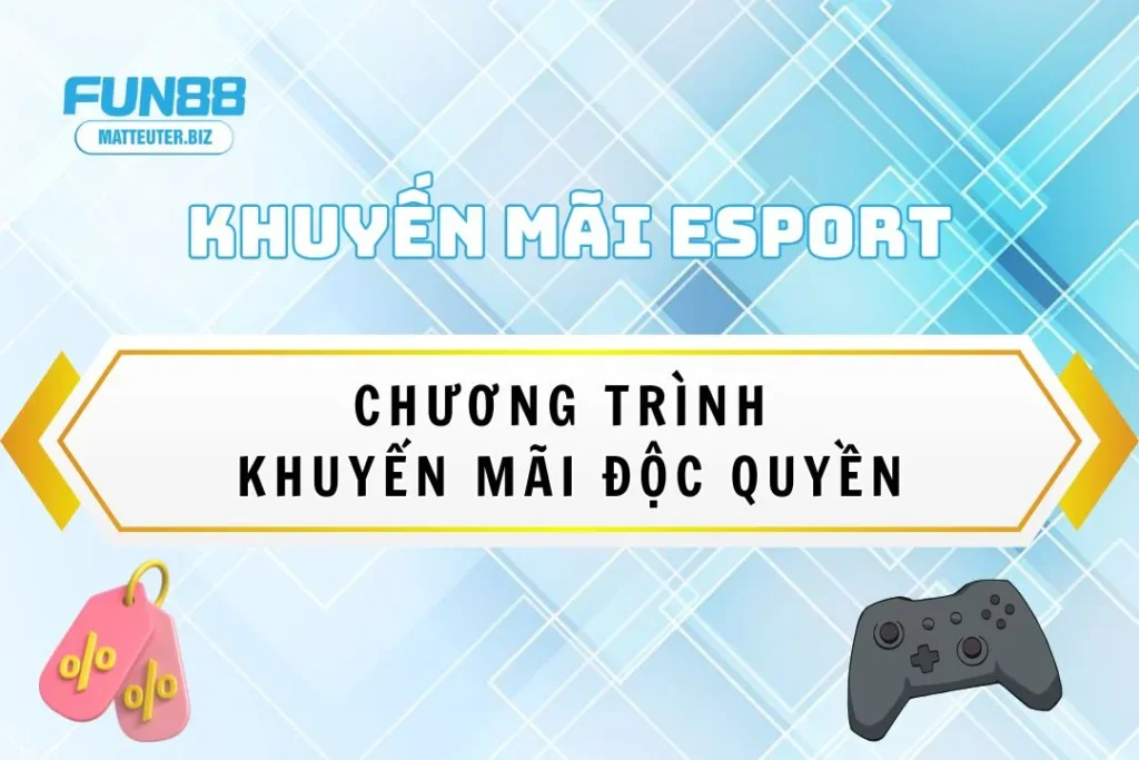 Khám phá chương trình khuyến mãi Esport độc quyền tại Fun88