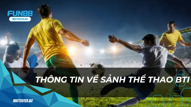 Thông tin về sảnh thể thao BTI 