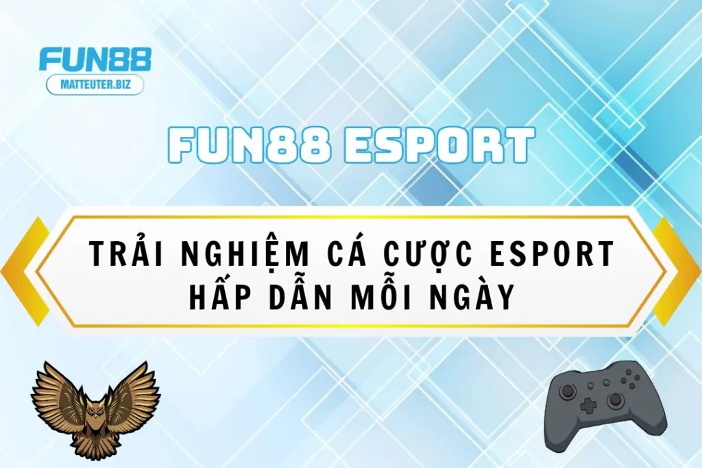 Fun88 Esport - Trải nghiệm cá cược Esport hấp dẫn mỗi ngày